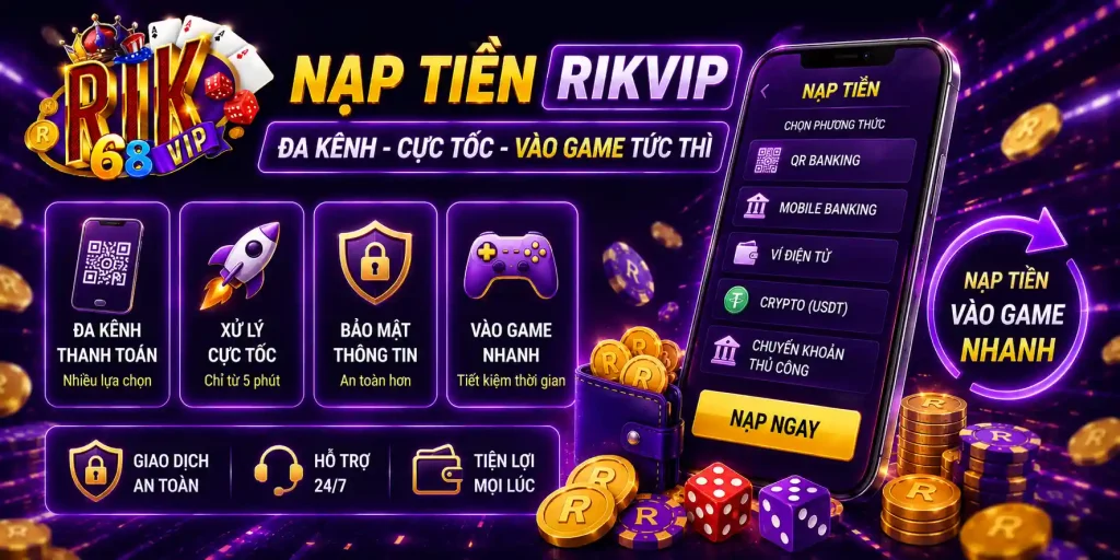 Nạp Tiền Rikvip | Đa Kênh - Cực Tốc - Vào Game Tức Thì Nạp Tiền Rikvip | Đa Kênh - Cực Tốc - Vào Game Tức Thì