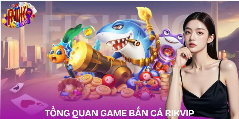 ban-ca-rikvip-gioi-thieu