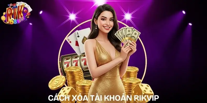 cach-xoa-tai-khoan-rikvip