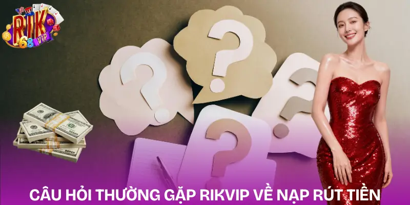 cau-hoi-thuong-gap-rikvip-giao-dich
