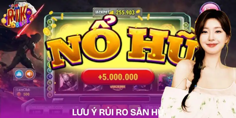 Chiến Thuật Săn Hũ Tối Ưu Vốn Chơi Và Hạn Chế Rủi Ro chien-thuat-san-hu-han-che-va-rui-ro