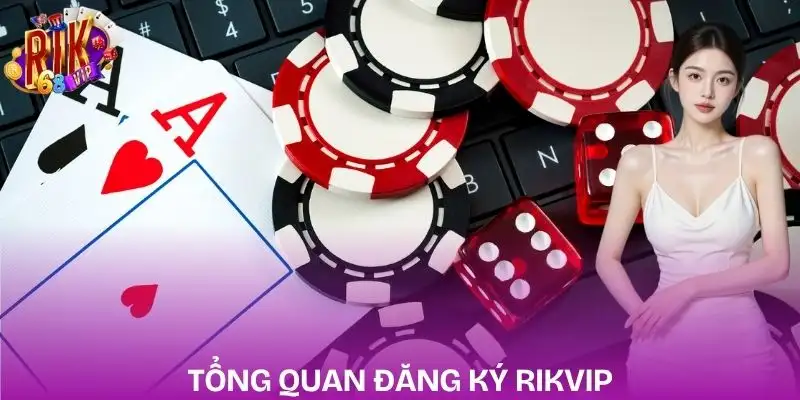 dang-ky-rikvip-tong-quan