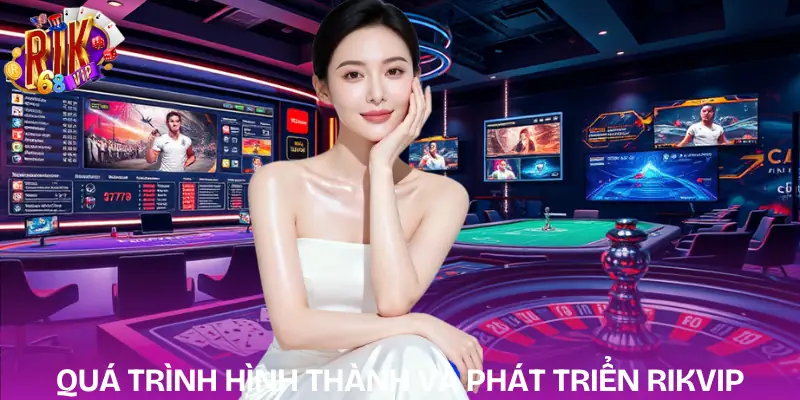 gioi-thieu-rikvip-qua-trinh-hinh-thanh