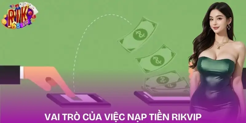nap-tien-rikvip-vai-tro