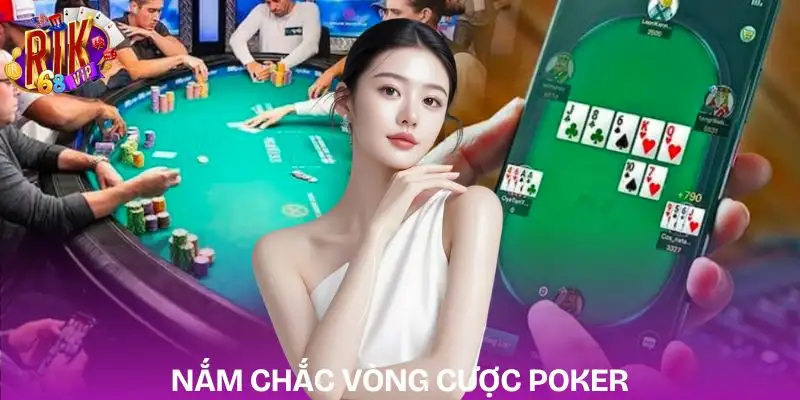 poker-live-rikvip-cac-vong-cuoc-quan-trong-can-nam